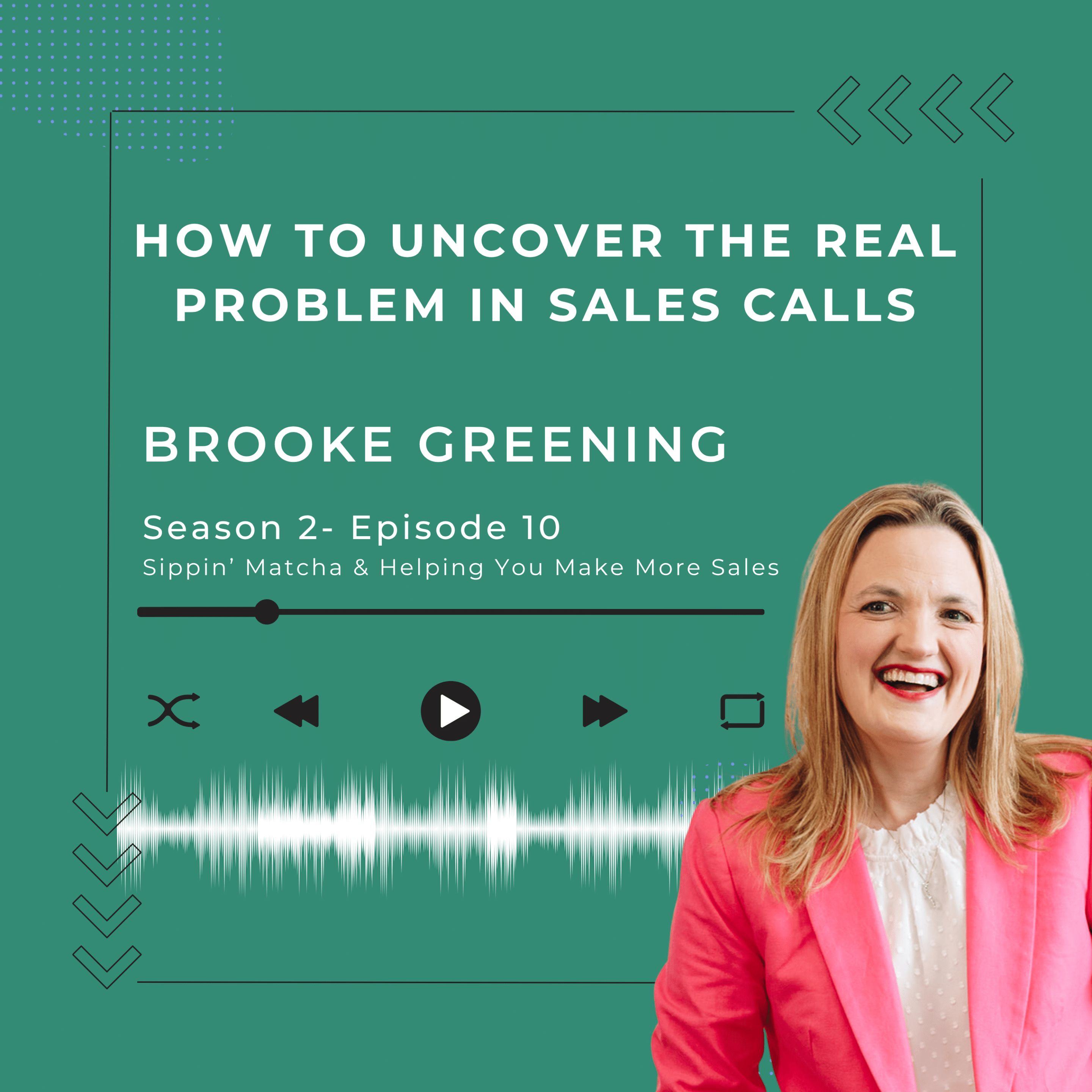 Brooke Greening discussing how to uncover the real problem in sales calls on the Sippin’ Matcha podcast, helping sales professionals improve sales conversations and close more deals