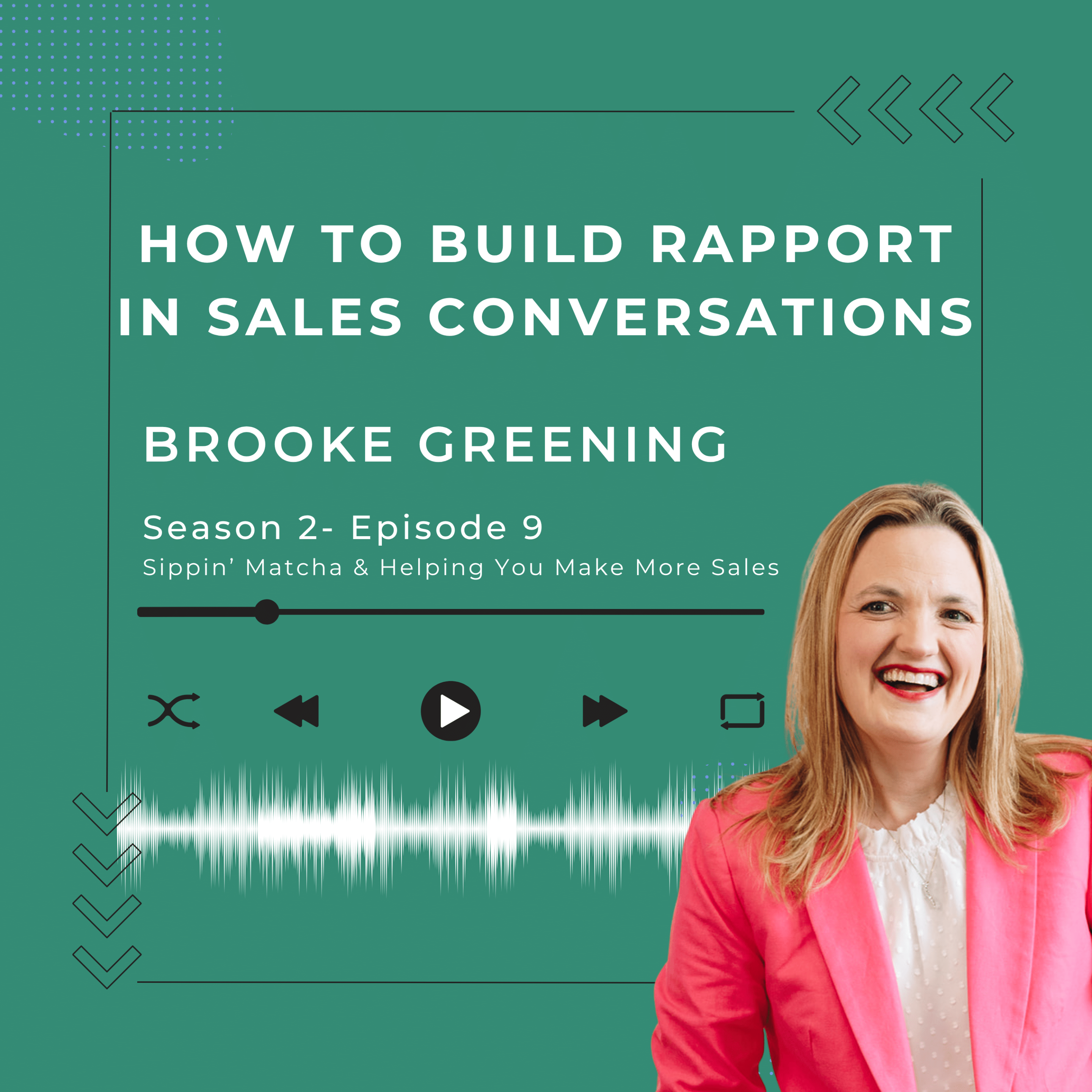 Podcast episode cover featuring the text "How to Build Rapport in Sales Conversations" Brooke Greening Season 2 Episode 9 of the Sippin' Matcha & Helping You Make More Sales